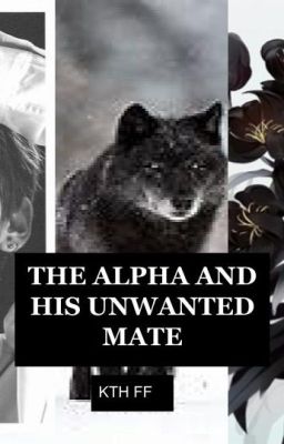 THE ALPHA AND HIS UNWANTED MATE Kim Taehyung ff cover