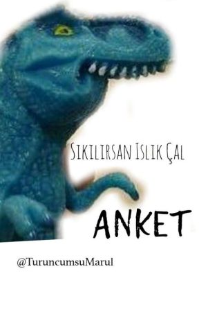  ANKET ~Sıkılırsan ıslık çal  by giantpurposeless