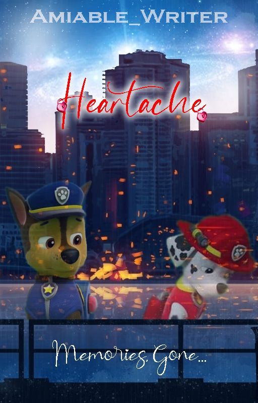 Heartache: A PAW Patrol Fanfiction | ✔ by Amiable_Writer