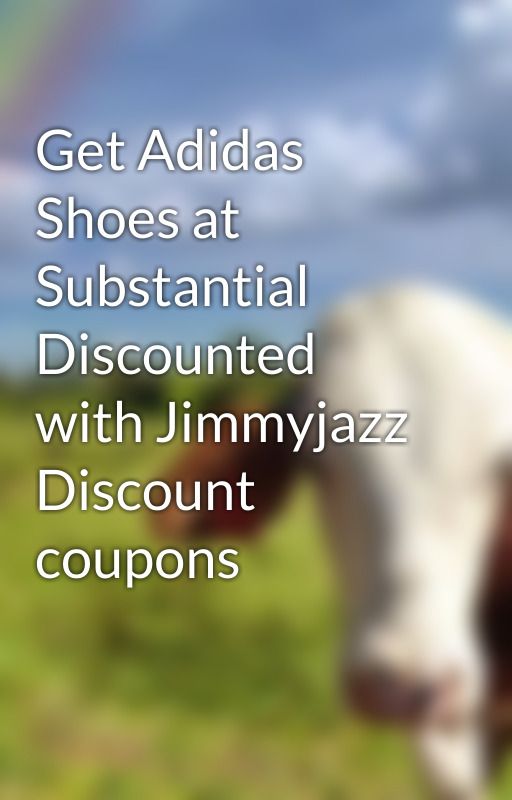 Get Adidas Shoes at Substantial Discounted with Jimmyjazz Discount coupons by profit64note