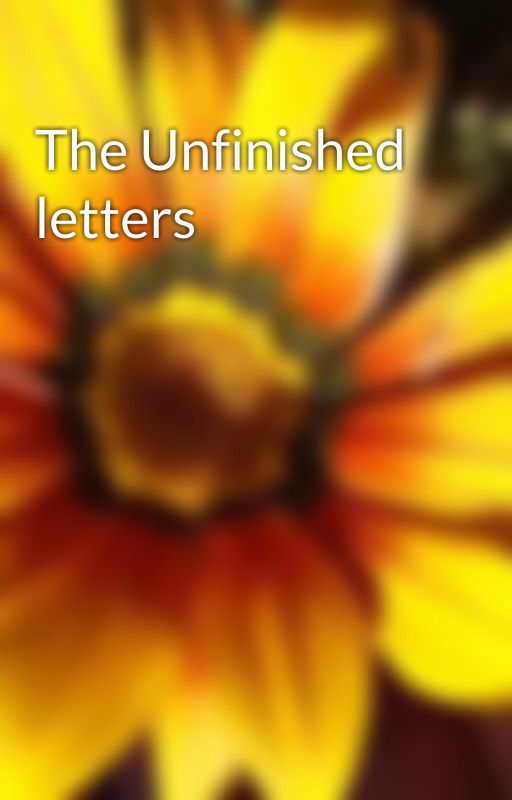 The Unfinished letters by She_Zimbabwean263