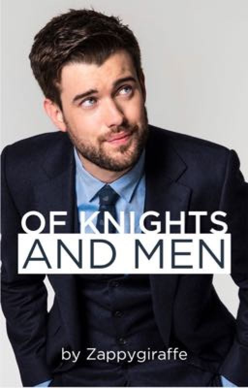 Of Knights and Men - Jack Whitehall x Y/N fanfic. by zappygiraffe