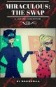 Miraculous: The Swap | A Lukloe Fanfiction #3 by Braidzella