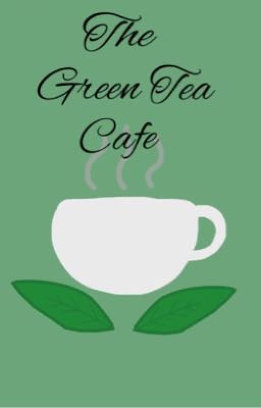 The Green Tea Cafe (being rewritten) by Topo_Purrito