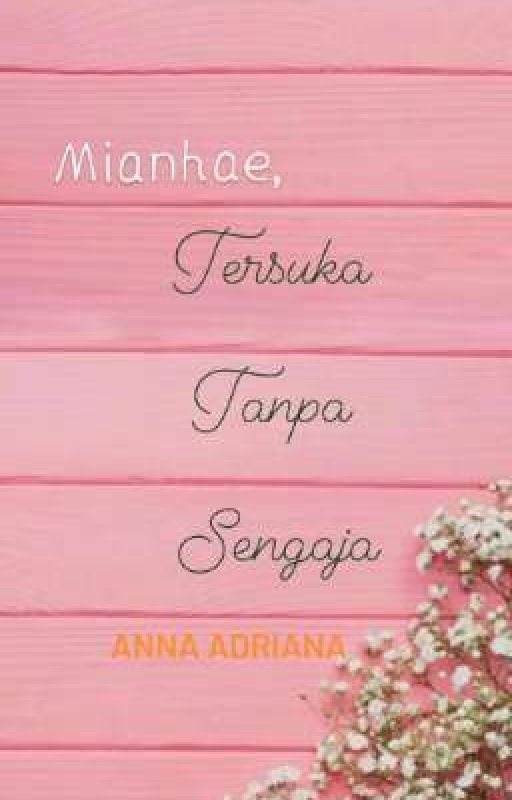 MIANHAE, TERSUKA TANPA SENGAJA by AnnneAdriaana