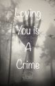 LOVING YOU IS A CRIME by STAYLiNkEdWiThUs