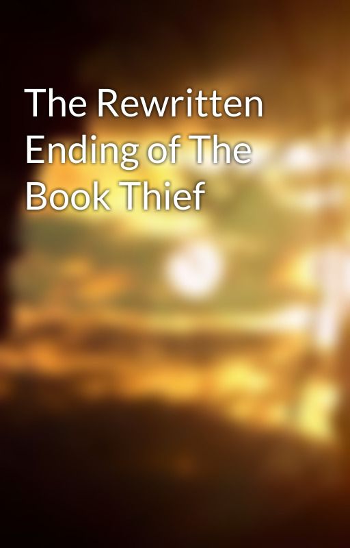 The Rewritten Ending of The Book Thief by howlingevanescence99