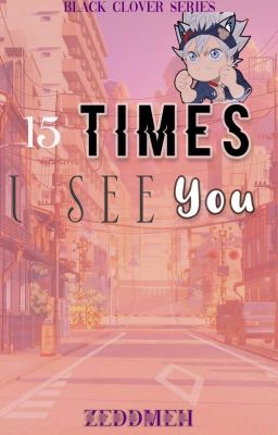 15 times I see You! (Asta x Reader) cover