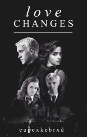 Love Changes (Dramione) by cupcxkebrxd