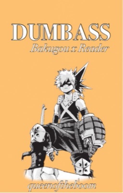 Dumbass | Bakugou x Reader by queenoftheboom