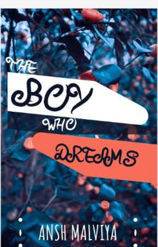 THE BOY WHO DREAMS by AnshMalviya