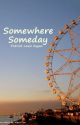 Somewhere Someday by TheWritePatrick