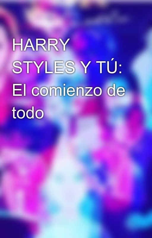 HARRY STYLES Y TÚ: El comienzo de todo by Lipsinthemirror11