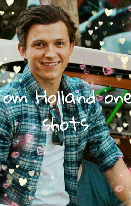 Tom Holland one-shots by queenklutz505