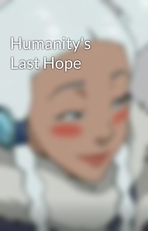 Humanity's Last Hope by Jadetheloric