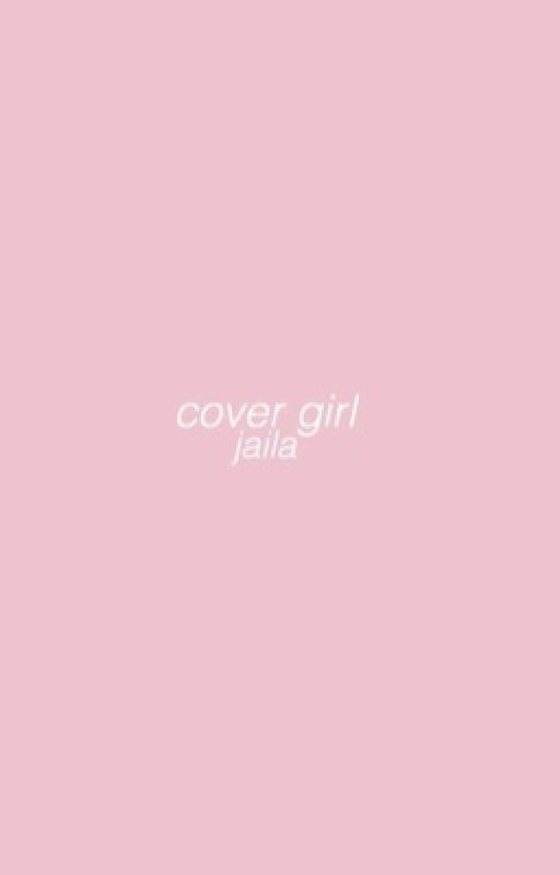 Cover Girl - A Kaila One Shot ✔️ by HSKSJA2123