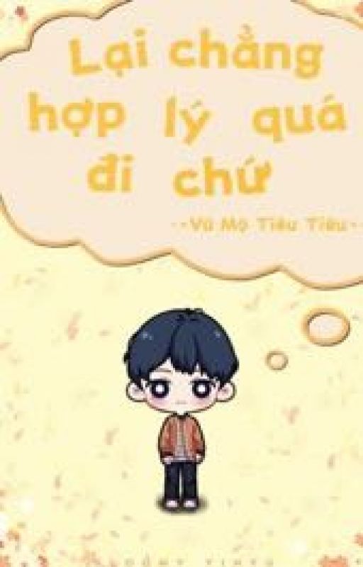 [Edit/Hoàn] LẠI CHẲNG HỢP LÝ QUÁ ĐI CHỨ - Vũ Mộ Tiêu Tiêu by yinfanfan2482