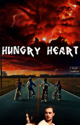 Hungry Heart ~ A Stranger Things Fanfiction (REPUBLISHED) cover