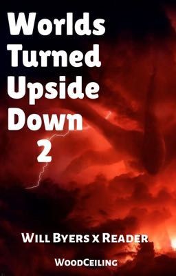 Worlds Turned Upside Down 2: Will Byers x Reader cover