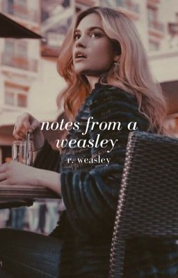 |𝙣𝙤𝙩𝙚𝙨 𝙛𝙧𝙤𝙢 𝙖 𝙬𝙚𝙖𝙨𝙡𝙚𝙮| r. weasley cover