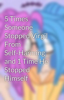 5 Times Someone Stopped Virgil From Self-Harming and 1 Time He Stopped Himself cover