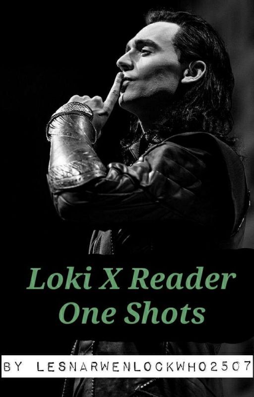 Loki X Reader One Shots by LesNarwenLockWho2507