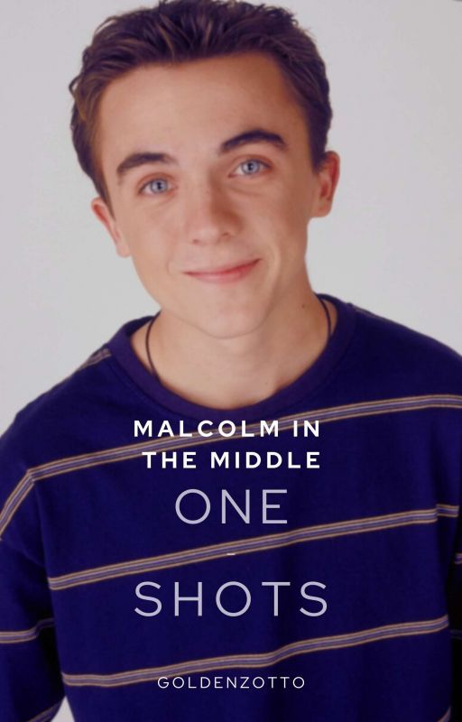 Malcolm in the Middle//One Shots by GoldenSykes