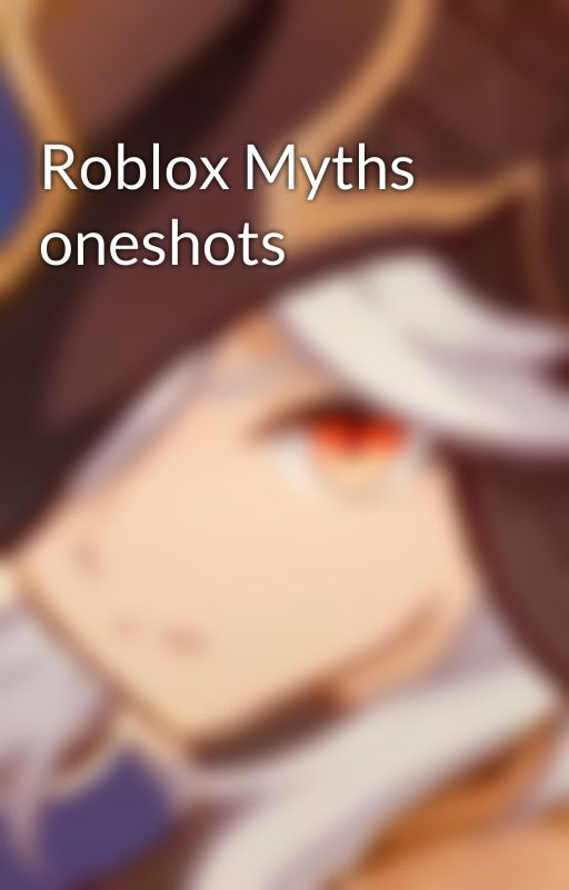 Roblox Myths oneshots by Octitune