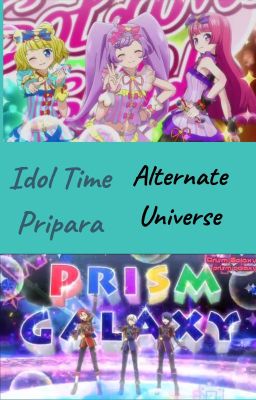 Idol Time Pripara ~Alternate Universe~ (Status: Read the Author's Note!!!) cover