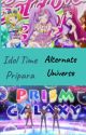 Idol Time Pripara ~Alternate Universe~ (Status: Read the Author's Note!!!) by AmyEeveeEvolutions