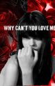 Why Can't You Love Me by MrStealyourgirl_