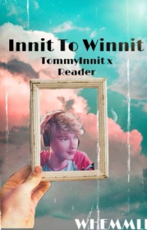 Innit to Winnit (TommyInnit x Reader)(Complete) by soriak_