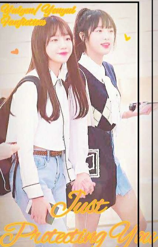 Just Protecting You || Yulyen Fanfiction♡ by Duckyjjoyul_