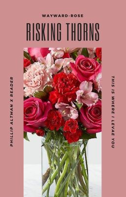 Risking Thorns | Phillip Altman x Reader cover