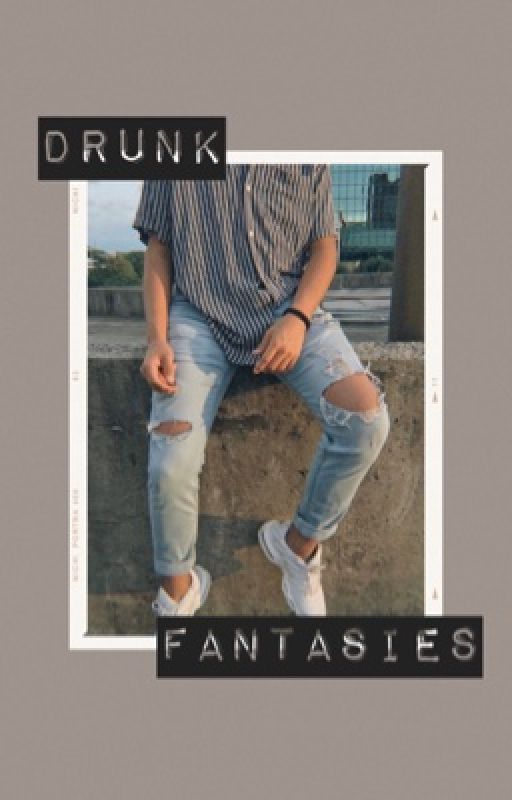 drunk fantasies ; one shot book by moonschaeng