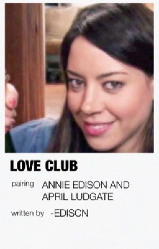 𝚕𝚘𝚟𝚎 𝚌𝚕𝚞𝚋. (annie edison x april ludgate)  by -cupofstars