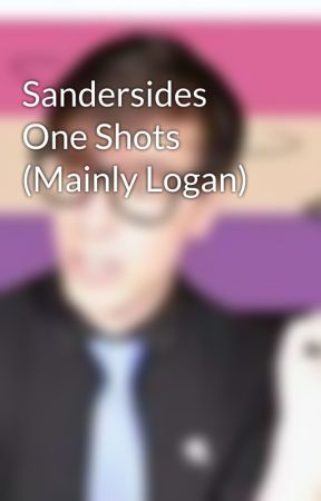 Sandersides One Shots  (Mainly Logan) by Goaway136