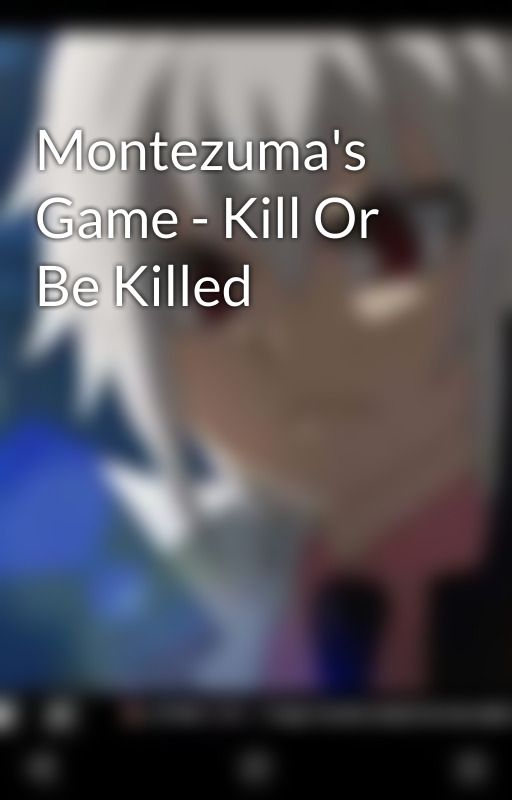 Montezuma's Game - Kill Or Be Killed by Beyblade_Beyblade