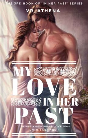 My Love In Her Past (3rd Book Of 'In Her Past' Series) by VR_Athena