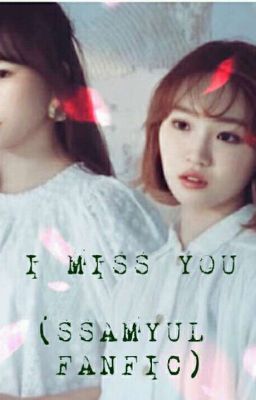 I MISS YOU (SSAMYUL FANFIC) cover