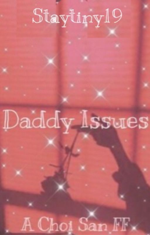 Daddy Issues a Choi San ff by staytiny19