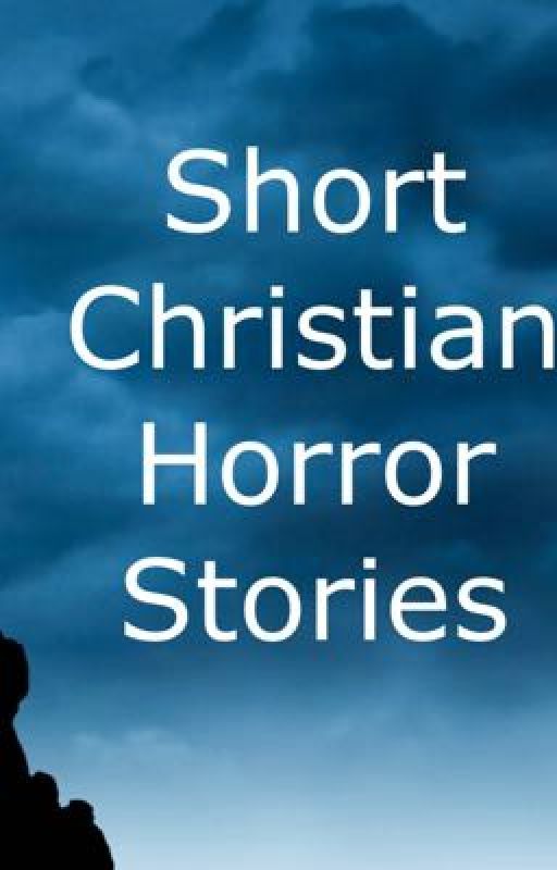 Short Christian Horror Stories by Scott3133