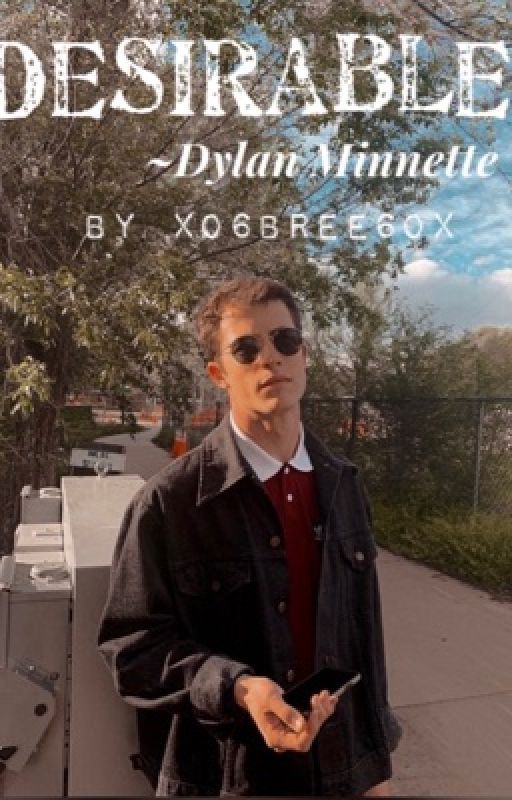 Desirable۰˚☽˚⁀➷ ✭.・✫DYLAN MINNETTE  by xo6bree6ox