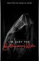 IM JUST THE BILLIONAIREs WIFE by GHope480