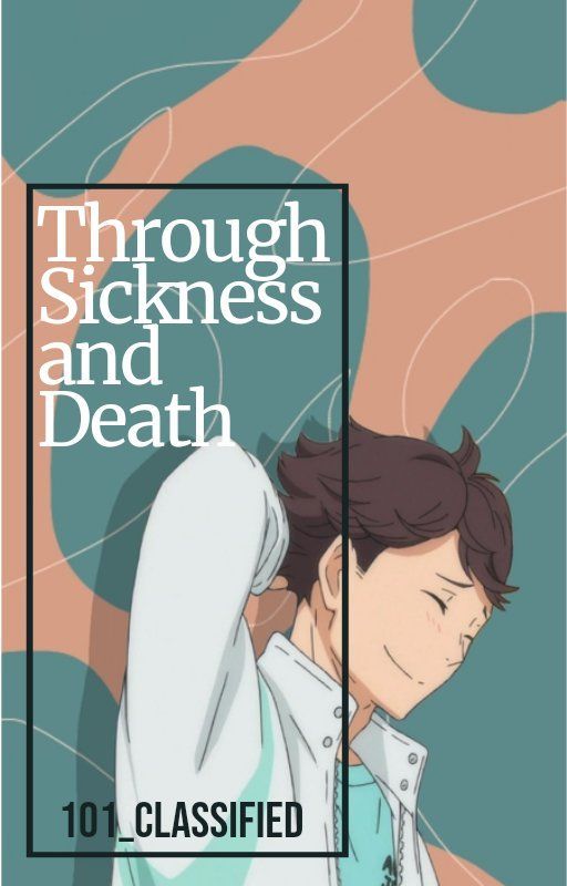 Through Sickness and Death | Oikawa x reader by 101_classified