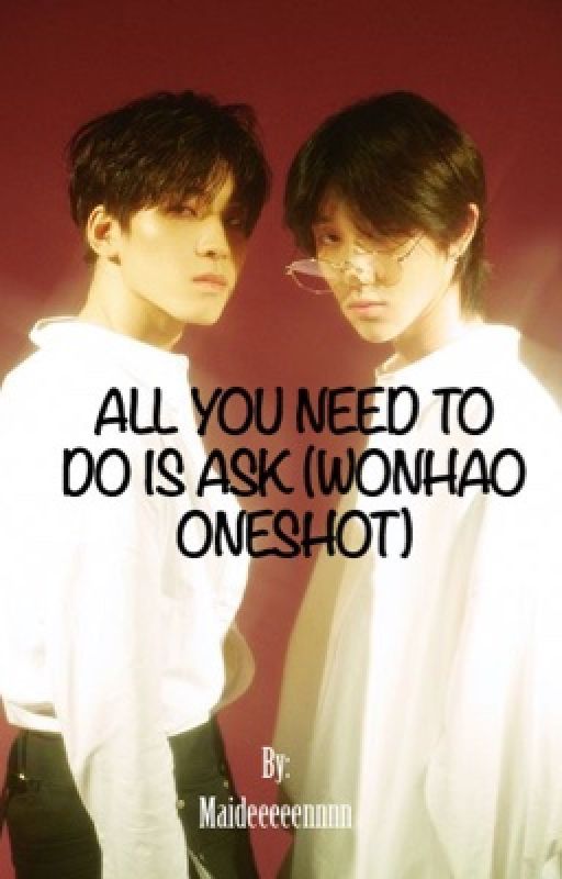 All you need to do is ask (WonHao Oneshot) by maideeennwp