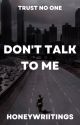 Don't Talk To Me | BOOK 3 by honeywriitings