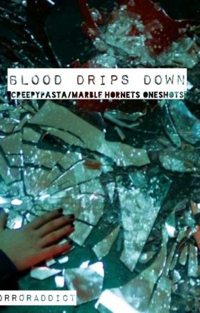 "Blood Drips Down" ~ Creepypasta / Marble Hornets oneshots by hhorr0rfanatic