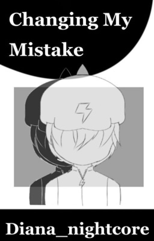 Changing My Mistake (bbb fanfic) by Diana_nightcore