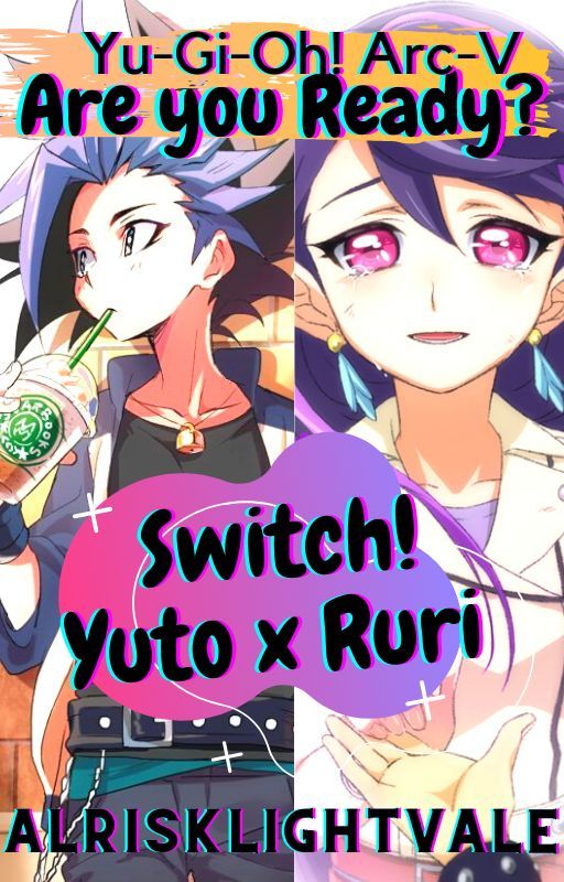 Yu-Gi-Oh! Arc-V: SWITCH!! Yuto x Ruri by AlriskLightvale